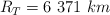 R_T  = 6\ 371\ km