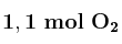 \bf 1,1\ mol\ O_2