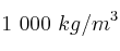1\ 000\ kg/ m^3