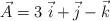 \vec A = 3\ \vec i + \vec j - \vec k
