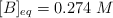 [B]_{eq} = 0.274\ M