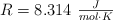 R= 8.314\ \textstyle{J\over mol\cdot K}