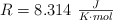 R = 8.314\ \textstyle{J\over K\cdot mol}