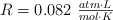 R =  0.082\ \textstyle{atm\cdot L\over mol\cdot K}