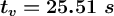 \bm{t_v = 25.51\ s}
