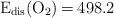 \ce{E_{dis}(O2) = 498.2}