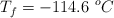 T_f = -114.6\ ^oC