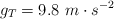g_T  = 9.8\ m\cdot s^{-2}