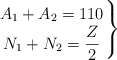 \left A_1 + A_2 = 110 \atop N_1 + N_2 = \dfrac{Z}{2} \right \}
