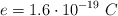 e = 1.6\cdot 10^{-19}\ C
