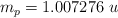 m_p = 1.007276\ u