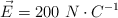 \vec E = 200\ N\cdot C^{-1}