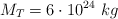 M_T  = 6\cdot 10^{24}\ kg