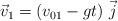 \vec v_1  = (v_{01} - gt)\ \vec j