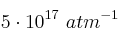 5\cdot 10^{17}\ atm^{-1}