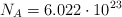 N_A  = 6.022\cdot 10^{23}