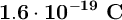 \bf 1.6\cdot 10^{-19}\ C