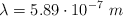 \lambda = 5.89\cdot 10^{-7}\ m