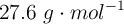 27.6\ g\cdot mol^{-1}