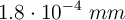 1.8\cdot 10^{-4}\ mm