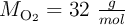 M_{\ce{O2}} = 32\ \textstyle{g\over mol}