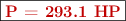 \fbox{\color[RGB]{192,0,0}{\bf P = 293.1\ HP}}