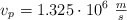 v_p  = 1.325\cdot 10^6\ \textstyle{m\over s}