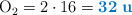 \ce{O2} = 2\cdot 16 = \color[RGB]{0,112,192}{\bf 32\ u}