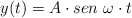y(t) = A\cdot sen\ \omega\cdot t