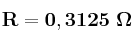 \bf R = 0,3125\ \Omega