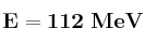 \bf E = 112\ MeV