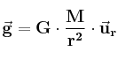 \bf \vec g = G\cdot \frac{M}{r^2}\cdot \vec u_r