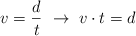 v = \frac{d}{t}\ \to\ v\cdot t  = d