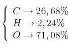 \left\{ 
\begin{array}{l}
  C \to 26,68\%  \\ 
  H \to 2,24\%  \\ 
  O \to 71,08\%  
\end{array}  
\right.
