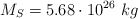 M_S = 5.68\cdot 10^{26}\ kg