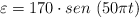 \varepsilon = 170\cdot sen\ (50\pi t)