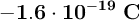 \bf -1.6\cdot 10^{-19}\ C}