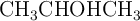 \ce{CH3CHOHCH3}