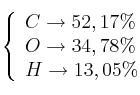 \left\{ 
\begin{array}{l}
  C \to 52,17\%  \\ 
  O \to 34,78\%  \\ 
  H \to 13,05\%  
\end{array}  
\right.