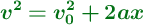 \color[RGB]{2,112,20}{\bm{v^2 = v_0^2 + 2ax}}