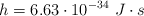 h = 6.63\cdot 10^{-34}\ J\cdot s