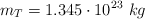 m_T = 1.345\cdot 10^{23}\ kg
