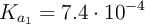 K_{a_1} = 7.4\cdot 10^{-4}