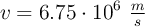 v = 6.75\cdot 10^6\ \textstyle{m\over s}
