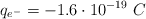 q_{e^-} = -1.6\cdot 10^{-19} \ C
