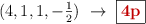( 4, 1, 1, -\textstyle{1\over 2})\ \to\ \fbox{\color[RGB]{192,0,0}{\bf 4p}}