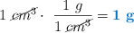 1\ \cancel{cm^3}\cdot\ \frac{1\ g}{1\ \cancel{cm^3}} = \color[RGB]{0,112,192}{\bf 1\ g}