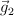 \vec{g}_2