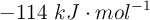 -114\ kJ\cdot mol^{-1}