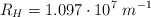 R_H = 1.097\cdot 10^7\ m^{-1}